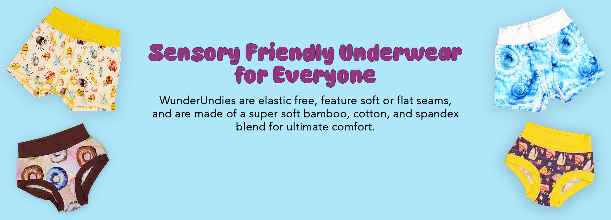 WunderUndies are elastic free, feature soft or flat seams, and are made of a super soft bamboo, cotton, and spandex blend for ultimate comfort